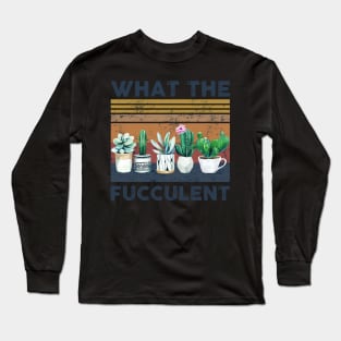 What the Fucculent Cactus Succulents Gardening Retro Vintage Long Sleeve T-Shirt